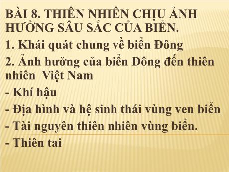 Bài giảng Địa lí Lớp 12 - Bài 8: Thiên nhiên chịu ảnh hưởng sâu sắc của biển