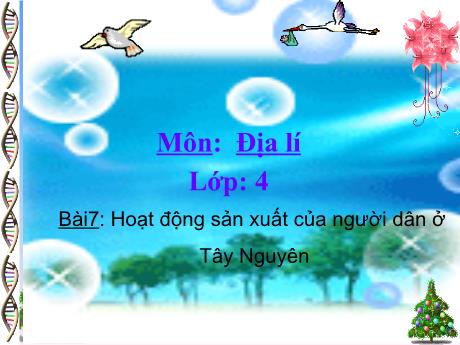 Bài giảng Địa lí Lớp 4 - Bài 7: Hoạt động sản xuất của người dân ở Tây Nguyên