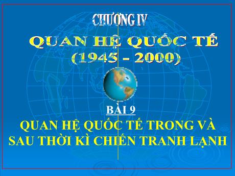 Bài giảng Lịch sử Lớp 12 - Bài 9: Quan hệ quốc tế trong và sau thời kì Chiến tranh lạnh