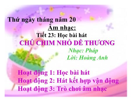 Bài giảng môn Âm Nhạc Lớp 2 - Tiết 23: Học bài hát Chú chim nhỏ dễ thương