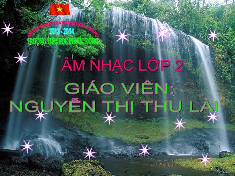 Bài giảng môn Âm Nhạc Lớp 2 - Tiết 6: Học bài hát Múa vui - Năm 2013 - Nguyễn Thị Thu Lài