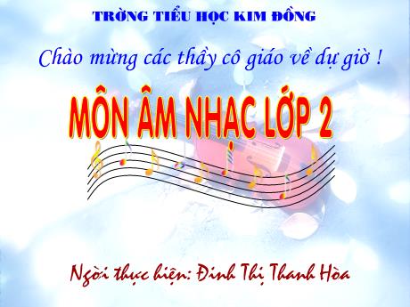 Bài giảng môn Âm Nhạc Lớp 2 - Tuần 9. Tiết 9: Học bài hát Chúc mừng sinh nhật (Lời Anh) - Đinh Thị Thanh Hòa