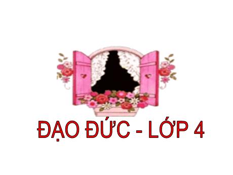 Bài giảng môn Đạo đức Lớp 4 - Tiết kiệm tiền của (Tiết 1)