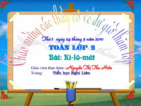 Bài giảng môn Toán Lớp 2 - Tiết 146: Ki-lô-mét - Nguyễn Thị Thu Hiền