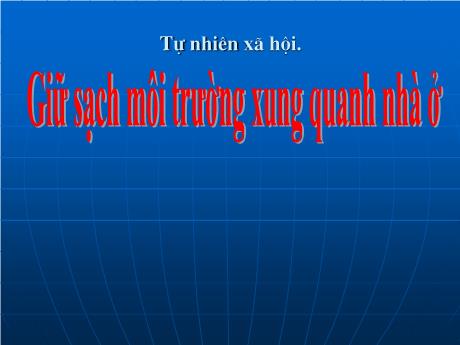 Bài giảng môn Tự nhiên xã hội Lớp 2 - Tiết 13: Giữ sạch môi trường xung quanh nhà ở