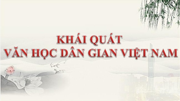 Bài giảng Ngữ văn Lớp 10 - Khái quát văn học dân gian Việt Nam