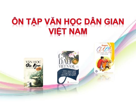 Bài giảng Ngữ văn Lớp 10 - Ôn tập văn học dân gian Việt Nam