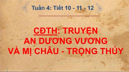 Bài giảng Ngữ văn Lớp 10 - Tiết 10-12: Chủ đề thực hành Truyện An Dương Vương và Mị Châu, Trọng Thủy