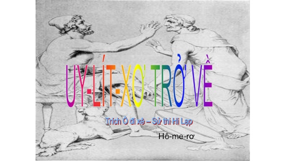 Bài giảng Ngữ văn Lớp 10 - Uy-lít-xơ trở về