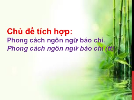 Bài giảng Ngữ văn Lớp 11 - Phong cách ngôn ngữ báo chí