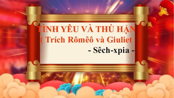 Bài giảng Ngữ văn Lớp 11 - Tình yêu và thù hận