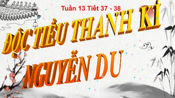 Bài giảng Ngữ văn Lớp 11 - Tuần 13. Tiết 37+38: Độc Tiểu Thanh kí