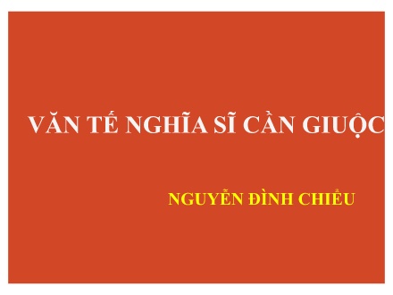 Bài giảng Ngữ văn Lớp 11 - Tuần 4. Tiết 13: Văn tế nghĩa sĩ Cần Giuộc (Phần 2)