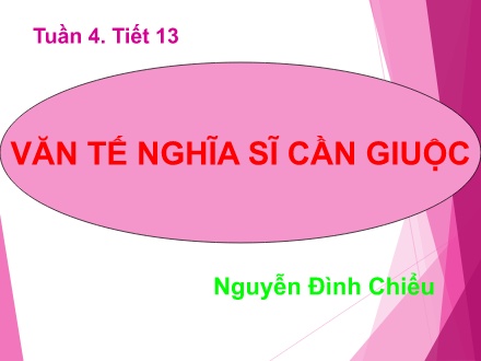 Bài giảng Ngữ văn Lớp 11 - Tuần 4. Tiết 13: Văn tế nghĩa sĩ Cần Giuộc (Phần 1)