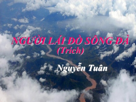 Bài giảng Ngữ văn Lớp 12 - Người lái đò sông Đà