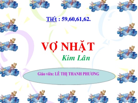 Bài giảng Ngữ văn Lớp 12 - Tiết 59, 60, 61, 62: Vợ nhặt - Lê Thị Thanh Phương
