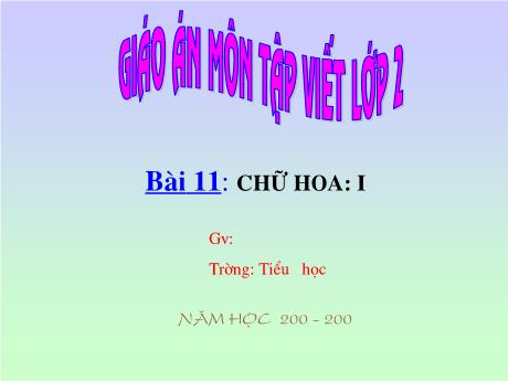 Bài giảng phân môn Tập viết Lớp 2 - Tiết 11: Chữ hoa I